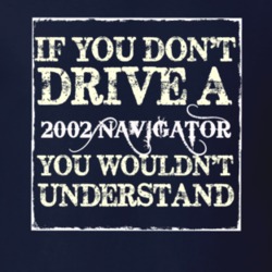 If You Dont Drive A 2002 Lincoln Navigator You Wouldnt Understant T Sh