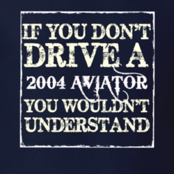 If You Dont Drive A 2004 Lincoln Aviator You Wouldnt Understant T Shir