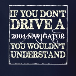 If You Dont Drive A 2004 Lincoln Navigator You Wouldnt Understant T Sh