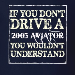 If You Dont Drive A 2005 Lincoln Aviator You Wouldnt Understant T Shir