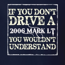 If You Dont Drive A 2006 Lincoln Mark LT You Wouldnt Understant T Shir