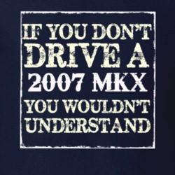 If You Dont Drive A 2007 Lincoln MKX You Wouldnt Understant T Shirt