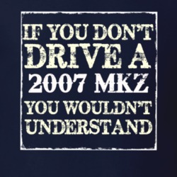 If You Dont Drive A 2007 Lincoln MKZ You Wouldnt Understant T Shirt