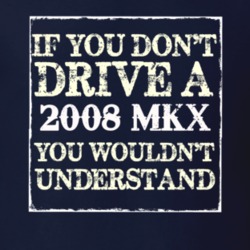 If You Dont Drive A 2008 Lincoln MKX You Wouldnt Understant T Shirt