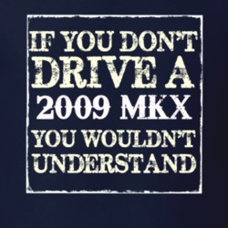 If You Dont Drive A 2009 Lincoln MKX You Wouldnt Understant T Shirt