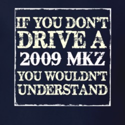 If You Dont Drive A 2009 Lincoln MKZ You Wouldnt Understant T Shirt