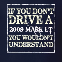 If You Dont Drive A 2009 Lincoln Mark LT You Wouldnt Understant T Shir