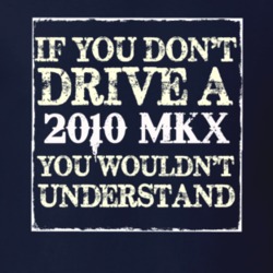 If You Dont Drive A 2010 Lincoln MKX You Wouldnt Understant T Shirt