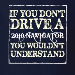 If You Dont Drive A 2010 Lincoln Navigator You Wouldnt Understant T Sh