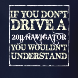 If You Dont Drive A 2011 Lincoln Navigator You Wouldnt Understant T Sh