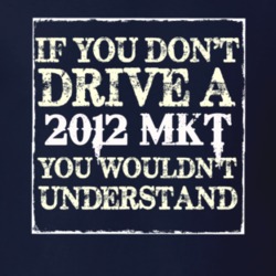 If You Dont Drive A 2012 Lincoln MKT You Wouldnt Understant T Shirt