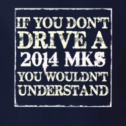 If You Dont Drive A 2014 Lincoln MKS You Wouldnt Understant T Shirt