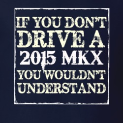If You Dont Drive A 2015 Lincoln MKX You Wouldnt Understant T Shirt