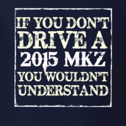 If You Dont Drive A 2015 Lincoln MKZ You Wouldnt Understant T Shirt
