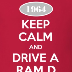 Keep Calm and Drive A 1964 Dodge Ram D Funny T Shirt