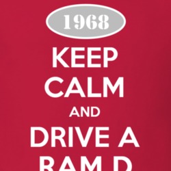 Keep Calm and Drive A 1968 Dodge Ram D Funny T Shirt