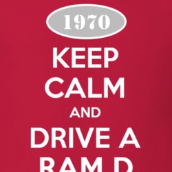 Keep Calm and Drive A 1970 Dodge Ram D Funny T Shirt