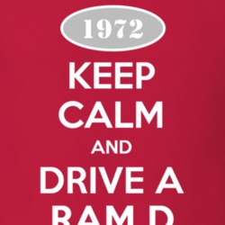 Keep Calm and Drive A 1972 Dodge Ram D Funny T Shirt