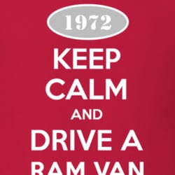 Keep Calm and Drive A 1972 Dodge Ram Van Funny T Shirt
