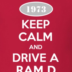 Keep Calm and Drive A 1973 Dodge Ram D Funny T Shirt