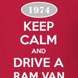 Keep Calm and Drive A 1974 Dodge Ram Van Funny T Shirt
