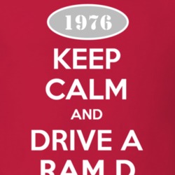Keep Calm and Drive A 1976 Dodge Ram D Funny T Shirt