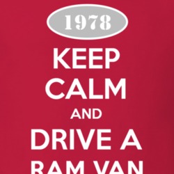 Keep Calm and Drive A 1978 Dodge Ram Van Funny T Shirt