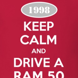 Keep Calm and Drive A 1998 Dodge Ram 50 Funny T Shirt