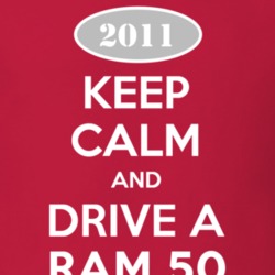 Keep Calm and Drive A 2011 Dodge Ram 50 Funny T Shirt