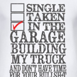 Single Taken In The Garage Building My Truck No BS Faded Look Light T 
