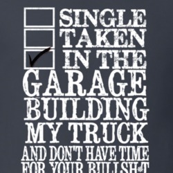 Single Taken In The Garage Building My Truck No BS Faded Look Dark T S