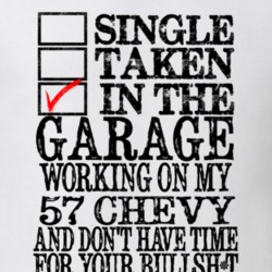 Single Taken In The Garage Working on My 1957 Chevy T Shirt