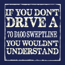 If You Dont Drive A 1970 Dodge D100 Sweptline You Wouldnt Understand C