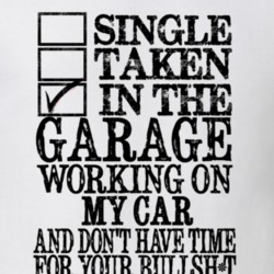 Single Taken In The Garage Working ON My Car Funny Shirt