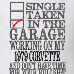Single Taken Working On My 1979 Corvette Funny Shirt