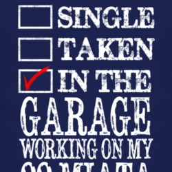 Single Taken In The Garage Working On My 1999 Mazda Miata T Shirt