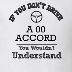 If You Dont Drive An 00 Accord You Wouldn?T Understand Faded Look T Sh