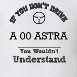 If You Dont Drive An 00 Astra You Wouldn?T Understand Faded Look T Shi