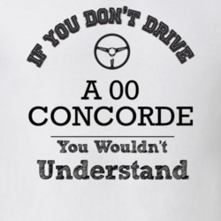 If You Dont Drive An 00 Concorde You Wouldn?T Understand Faded Look T 