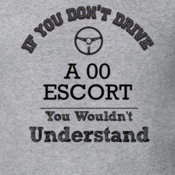 If You Dont Drive An 00 Escort You Wouldn?T Understand Faded Look T Sh