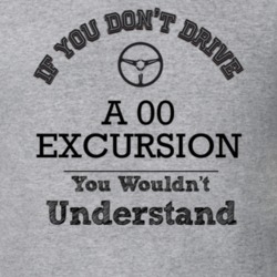 If You Dont Drive An 00 Excursion You Wouldn?T Understand Faded Look T