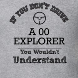 If You Dont Drive An 00 Explorer You Wouldn?T Understand Faded Look T 