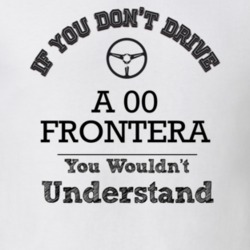 If You Dont Drive An 00 Frontera You Wouldn?T Understand Faded Look T 