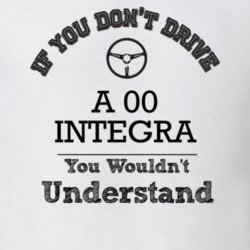 If You Dont Drive An 00 Integra You Wouldn?T Understand Faded Look T S