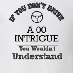 If You Dont Drive An 00 Intrigue You Wouldn?T Understand Faded Look T 