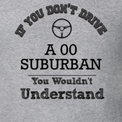 If You Dont Drive An 00 Suburban You Wouldn?T Understand Faded Look T 