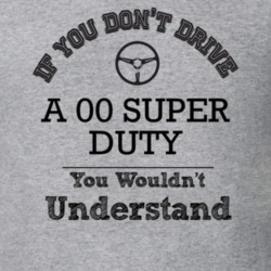 If You Dont Drive An 00 Super Duty You Wouldn?T Understand Faded Look 