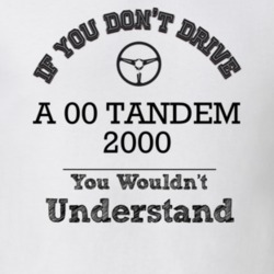 If You Dont Drive An 00 Tandem 2000 You Wouldn?T Understand Faded Look