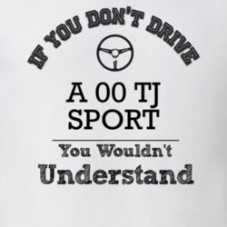If You Dont Drive An 00 Tj Sport You Wouldn?T Understand Faded Look T 