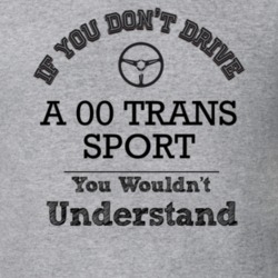 If You Dont Drive An 00 Trans Sport You Wouldn?T Understand Faded Look